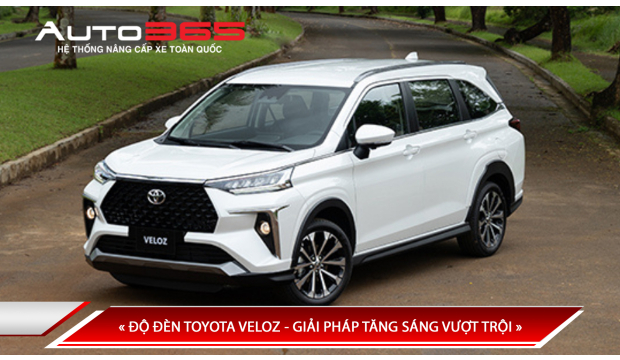 ĐỘ ĐÈN TOYOTA VELOZ - GIẢI PHÁP TĂNG SÁNG VƯỢT TRỘI